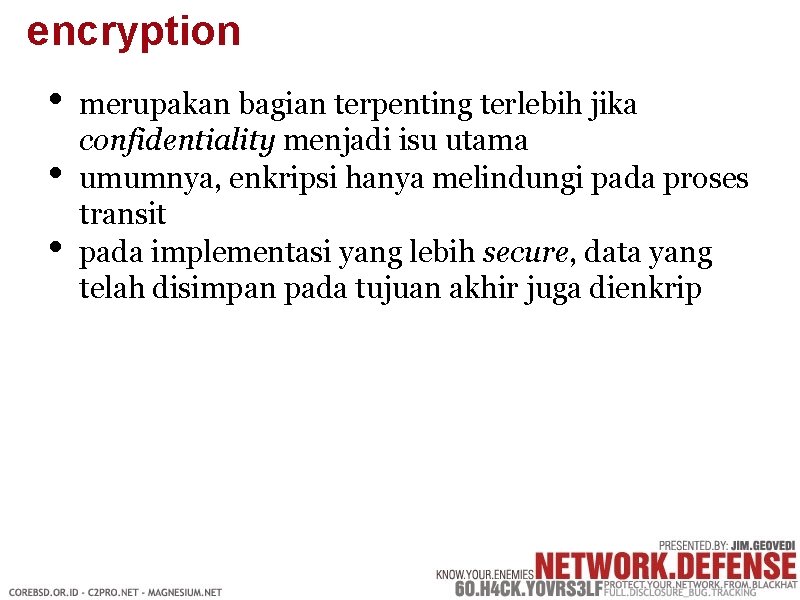 encryption • • • merupakan bagian terpenting terlebih jika confidentiality menjadi isu utama umumnya,