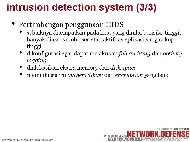 intrusion detection system (3/3) • Pertimbangan penggunaan HIDS • • sebaiknya ditempatkan pada host