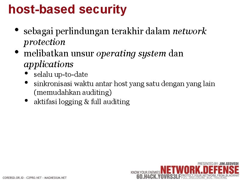 host-based security • • sebagai perlindungan terakhir dalam network protection melibatkan unsur operating system