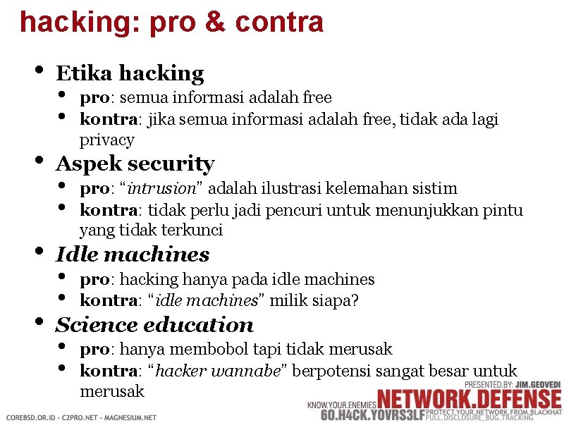 hacking: pro & contra • • Etika hacking • • pro: semua informasi adalah