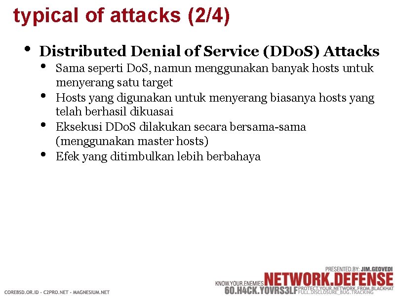 typical of attacks (2/4) • Distributed Denial of Service (DDo. S) Attacks • •