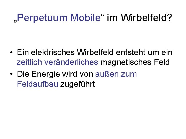 „Perpetuum Mobile“ im Wirbelfeld? • Ein elektrisches Wirbelfeld entsteht um ein zeitlich veränderliches magnetisches