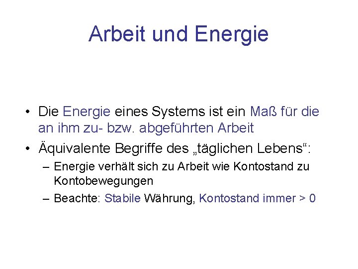 Arbeit und Energie • Die Energie eines Systems ist ein Maß für die an