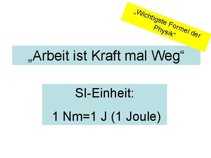 „Wi chti gste Phy Forme l de sik“ r „Arbeit ist Kraft mal Weg“