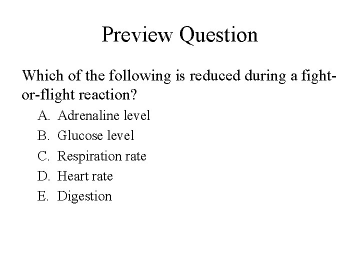 Preview Question Which of the following is reduced during a fightor-flight reaction? A. B.