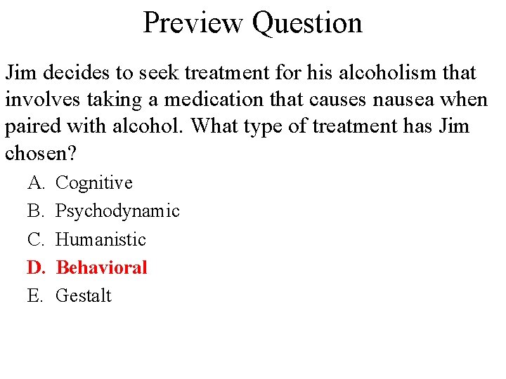 Preview Question Jim decides to seek treatment for his alcoholism that involves taking a