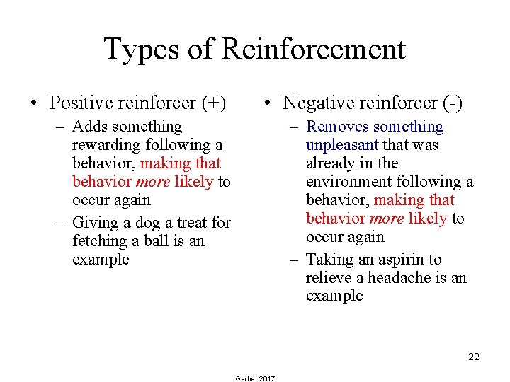 Types of Reinforcement • Positive reinforcer (+) • Negative reinforcer (-) – Adds something