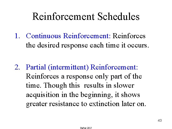Reinforcement Schedules 1. Continuous Reinforcement: Reinforces the desired response each time it occurs. 2.
