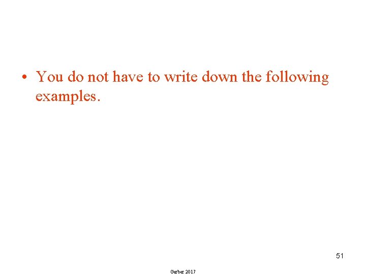  • You do not have to write down the following examples. 51 Garber