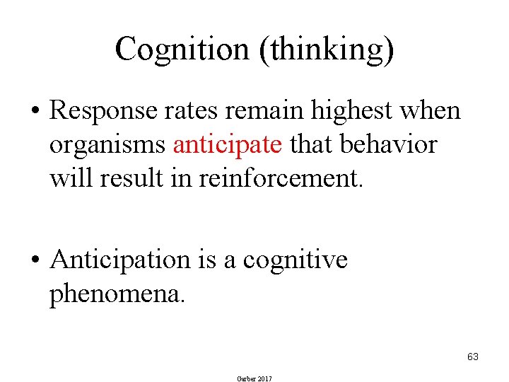 Cognition (thinking) • Response rates remain highest when organisms anticipate that behavior will result