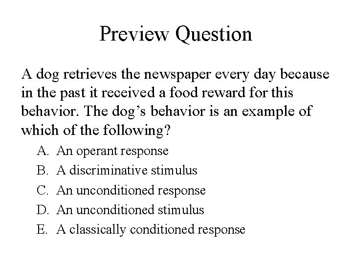 Preview Question A dog retrieves the newspaper every day because in the past it