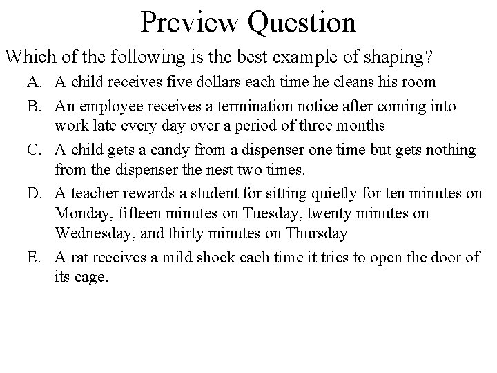 Preview Question Which of the following is the best example of shaping? A. A