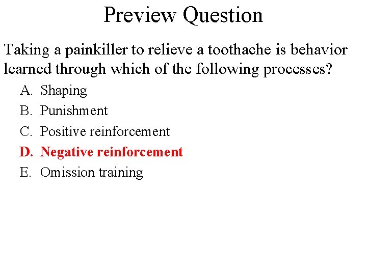 Preview Question Taking a painkiller to relieve a toothache is behavior learned through which