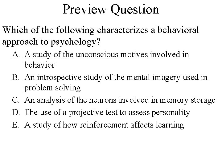 Preview Question Which of the following characterizes a behavioral approach to psychology? A. A