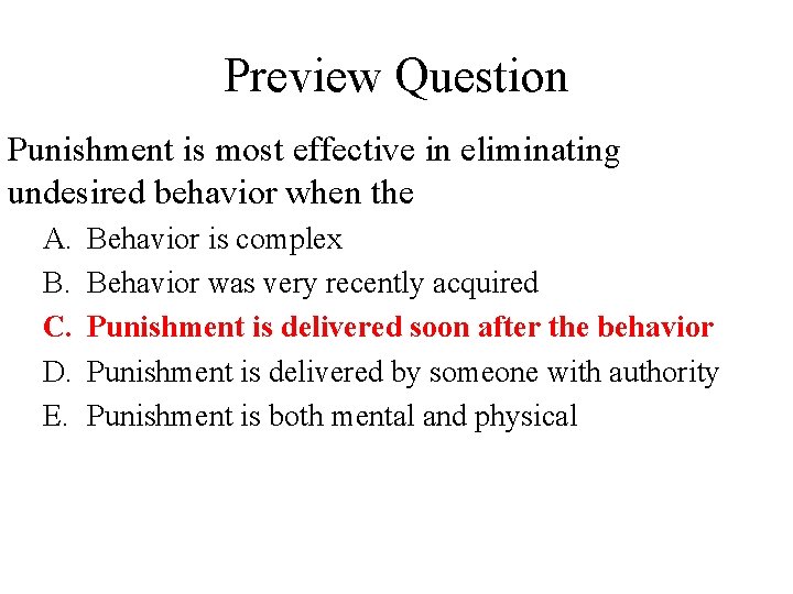 Preview Question Punishment is most effective in eliminating undesired behavior when the A. B.