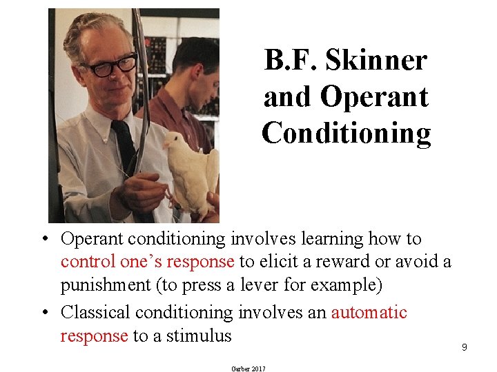 B. F. Skinner and Operant Conditioning • Operant conditioning involves learning how to control
