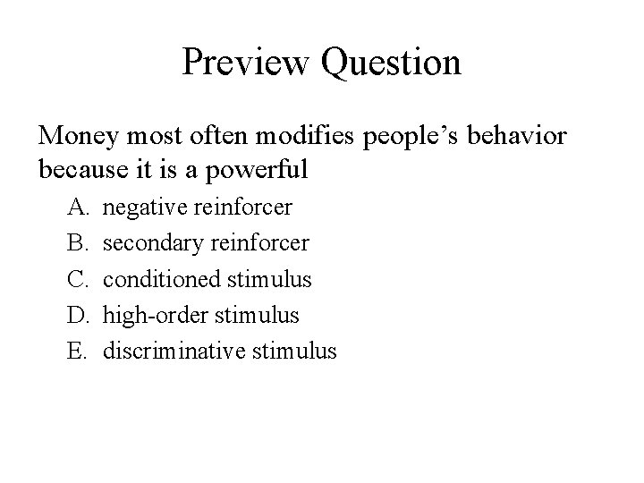 Preview Question Money most often modifies people’s behavior because it is a powerful A.