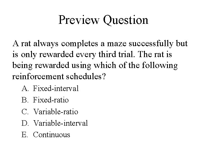 Preview Question A rat always completes a maze successfully but is only rewarded every