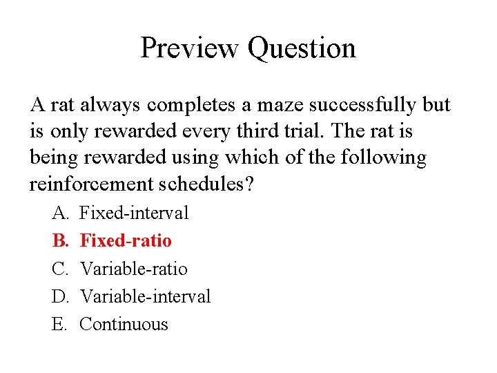 Preview Question A rat always completes a maze successfully but is only rewarded every