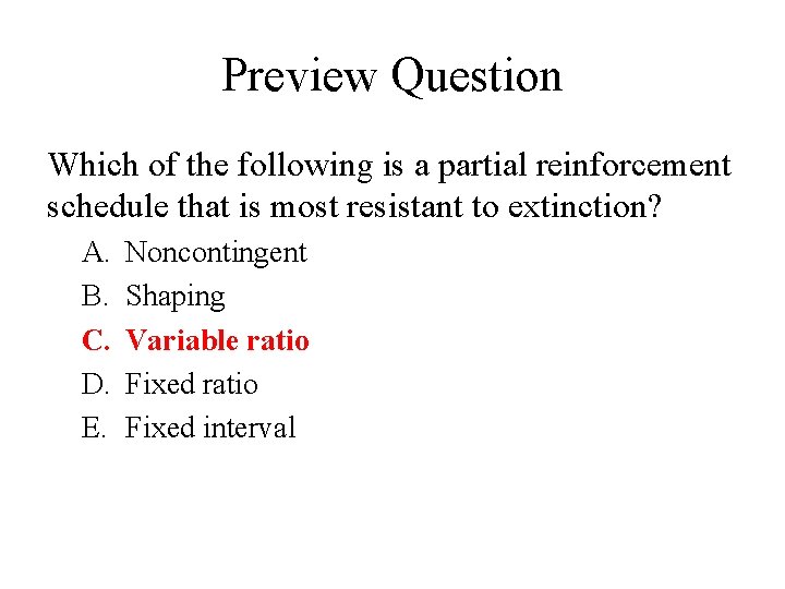 Preview Question Which of the following is a partial reinforcement schedule that is most