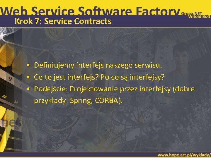 Krok 7: Service Contracts • Definiujemy interfejs naszego serwisu. • Co to jest interfejs?