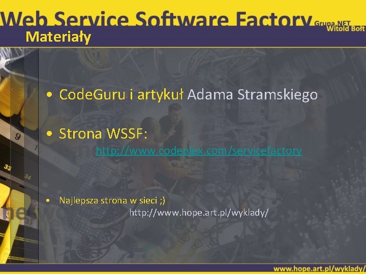 Materiały • Code. Guru i artykuł Adama Stramskiego • Strona WSSF: http: //www. codeplex.
