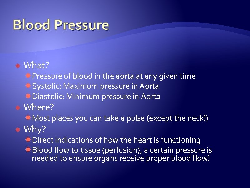 Blood Pressure What? Pressure of blood in the aorta at any given time Systolic: Blood Pressure What? Pressure of blood in the aorta at any given time Systolic: