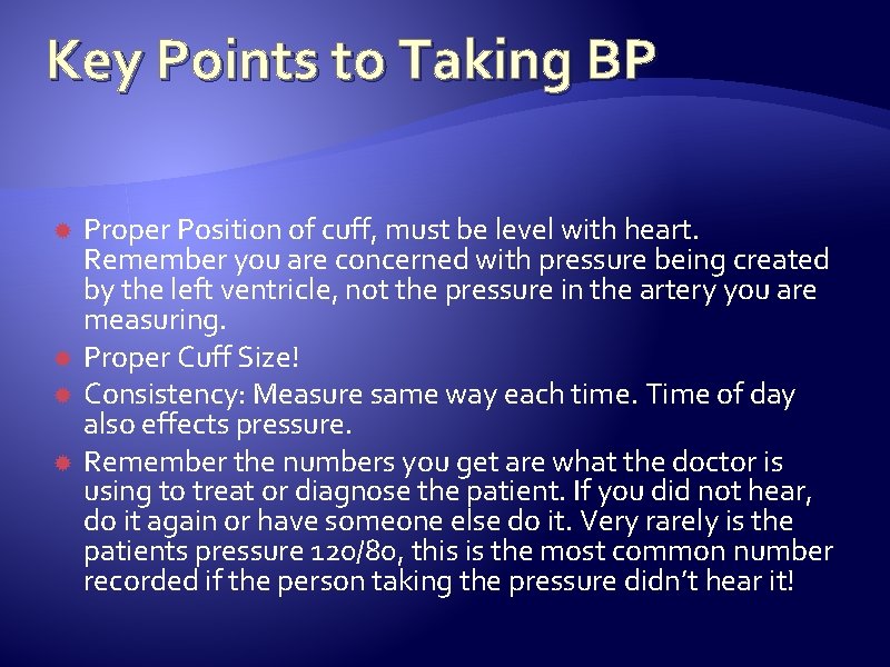Key Points to Taking BP Proper Position of cuff, must be level with heart. Key Points to Taking BP Proper Position of cuff, must be level with heart.