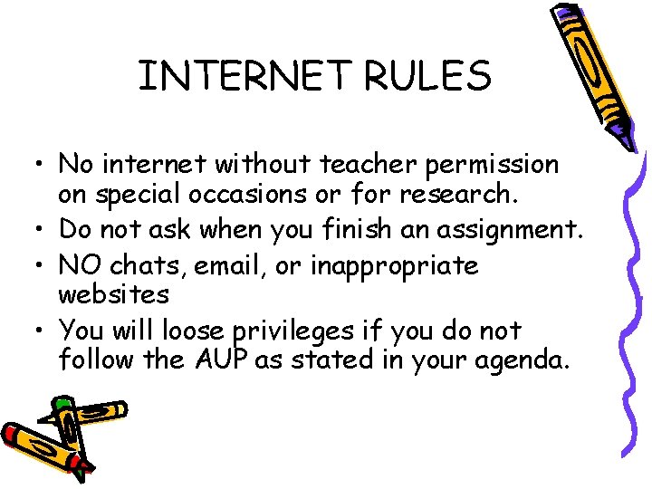 INTERNET RULES • No internet without teacher permission on special occasions or for research.