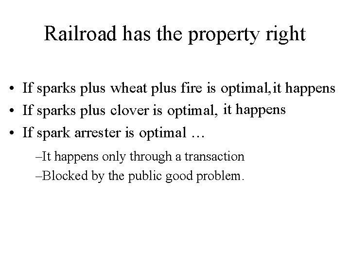 Railroad has the property right • If sparks plus wheat plus fire is optimal,