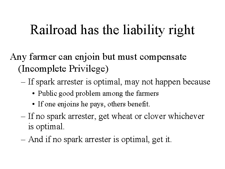 Railroad has the liability right Any farmer can enjoin but must compensate (Incomplete Privilege)