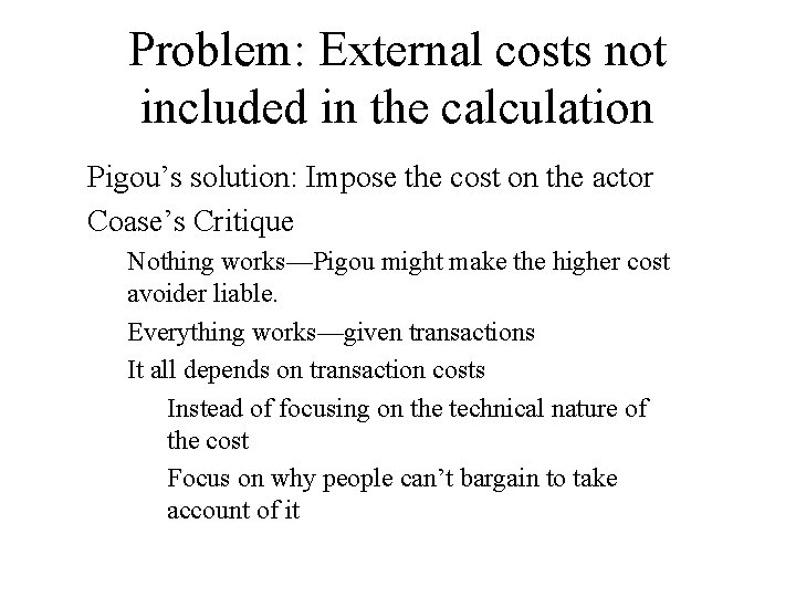 Problem: External costs not included in the calculation Pigou’s solution: Impose the cost on
