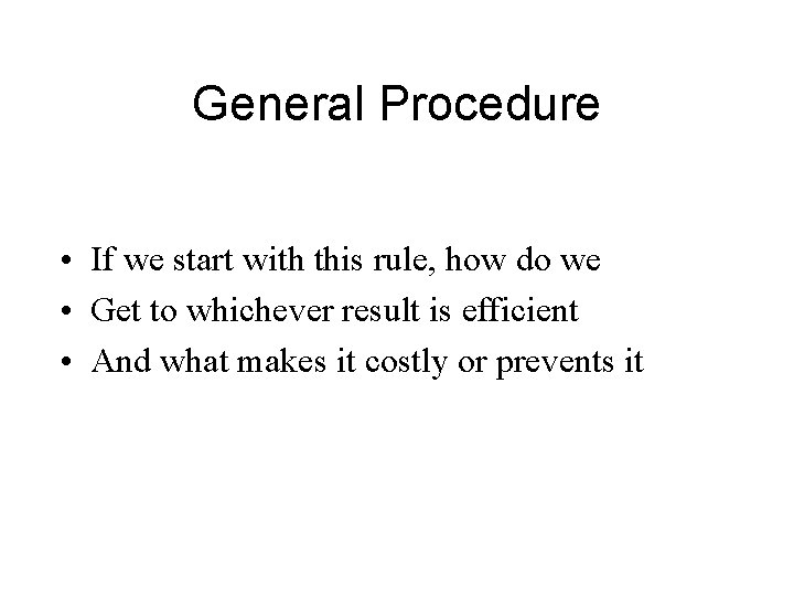 General Procedure • If we start with this rule, how do we • Get