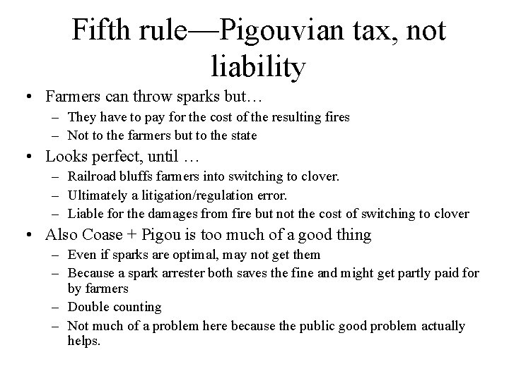 Fifth rule—Pigouvian tax, not liability • Farmers can throw sparks but… – They have