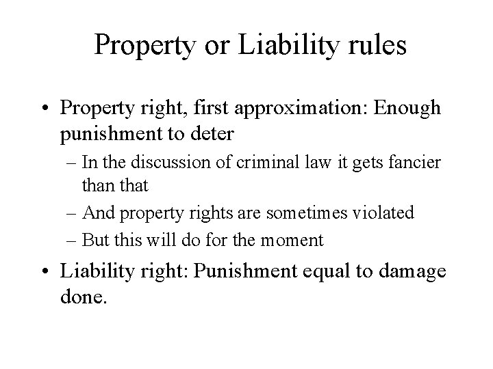 Property or Liability rules • Property right, first approximation: Enough punishment to deter –