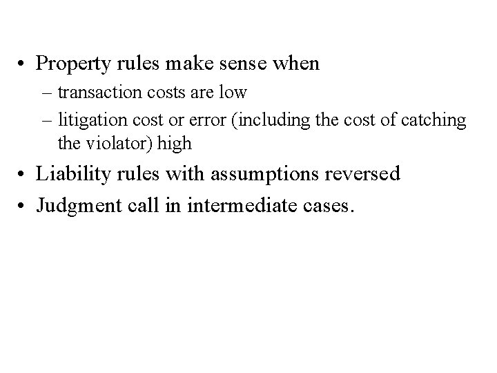  • Property rules make sense when – transaction costs are low – litigation