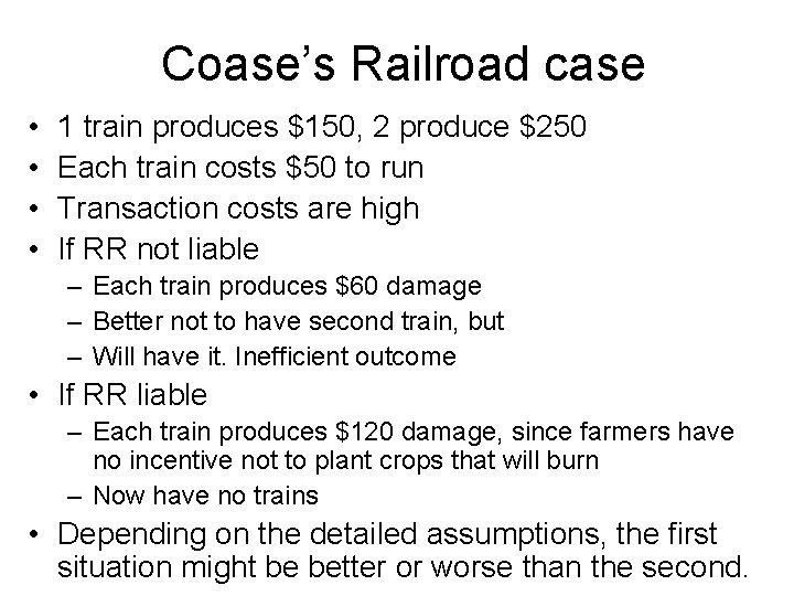 Coase’s Railroad case • • 1 train produces $150, 2 produce $250 Each train