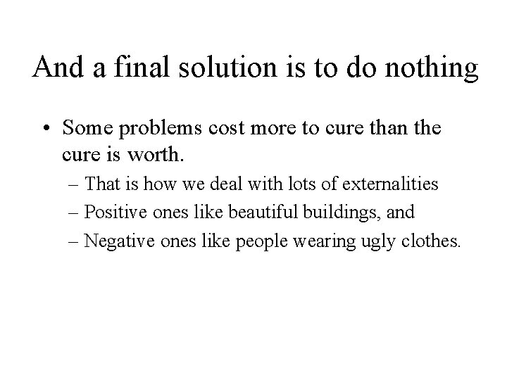 And a final solution is to do nothing • Some problems cost more to