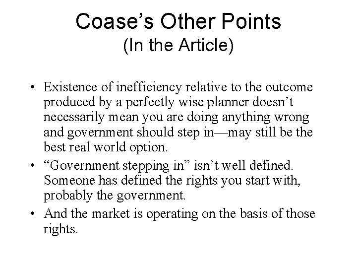 Coase’s Other Points (In the Article) • Existence of inefficiency relative to the outcome