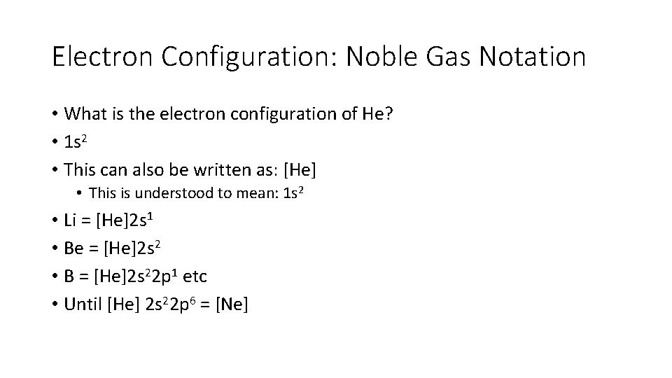 Electron Configuration: Noble Gas Notation • What is the electron configuration of He? •