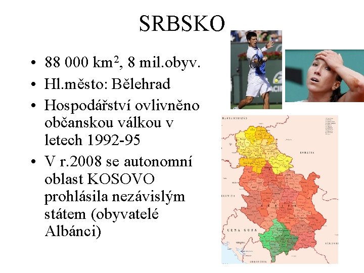 SRBSKO • 88 000 km 2, 8 mil. obyv. • Hl. město: Bělehrad •
