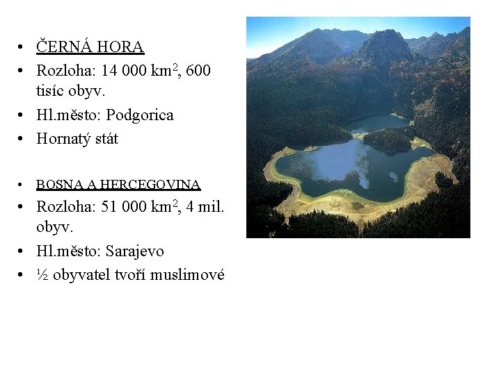  • ČERNÁ HORA • Rozloha: 14 000 km 2, 600 tisíc obyv. •