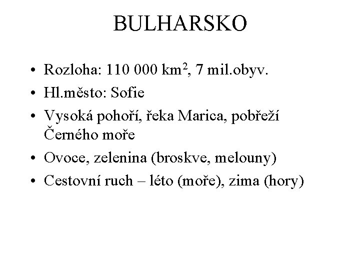 BULHARSKO • Rozloha: 110 000 km 2, 7 mil. obyv. • Hl. město: Sofie