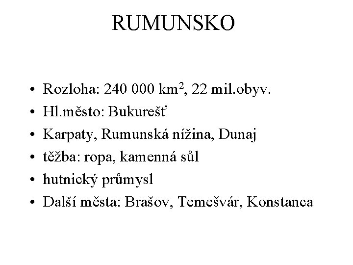 RUMUNSKO • • • Rozloha: 240 000 km 2, 22 mil. obyv. Hl. město: