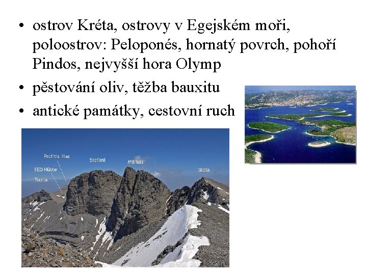  • ostrov Kréta, ostrovy v Egejském moři, poloostrov: Peloponés, hornatý povrch, pohoří Pindos,