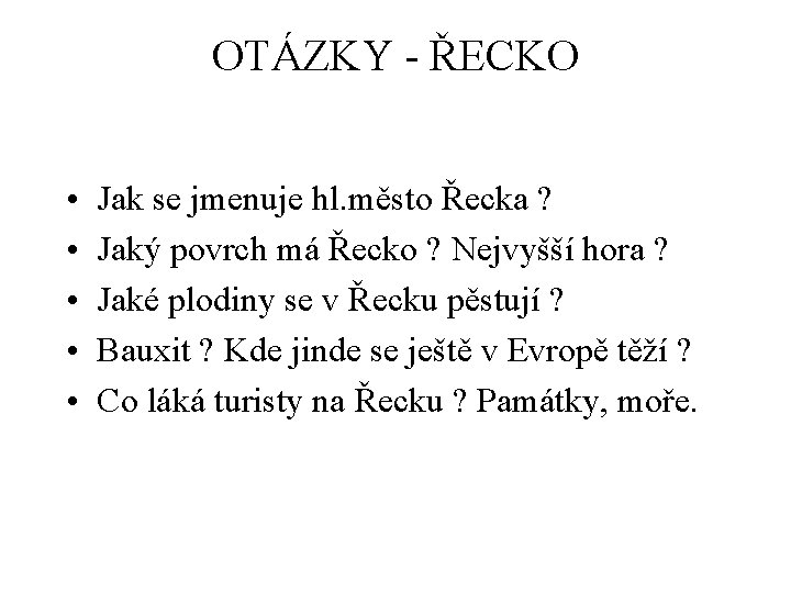 OTÁZKY - ŘECKO • • • Jak se jmenuje hl. město Řecka ? Jaký