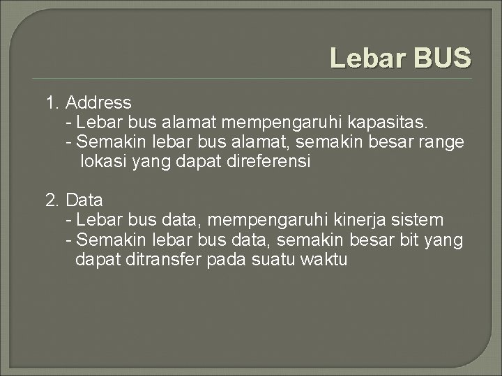 Lebar BUS 1. Address - Lebar bus alamat mempengaruhi kapasitas. - Semakin lebar bus