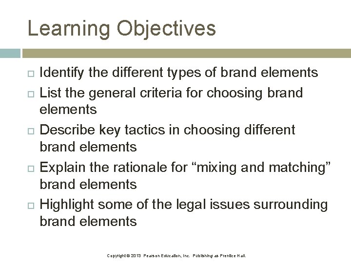 Learning Objectives Identify the different types of brand elements List the general criteria for