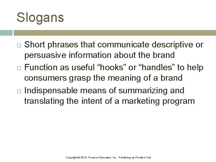 Slogans Short phrases that communicate descriptive or persuasive information about the brand Function as