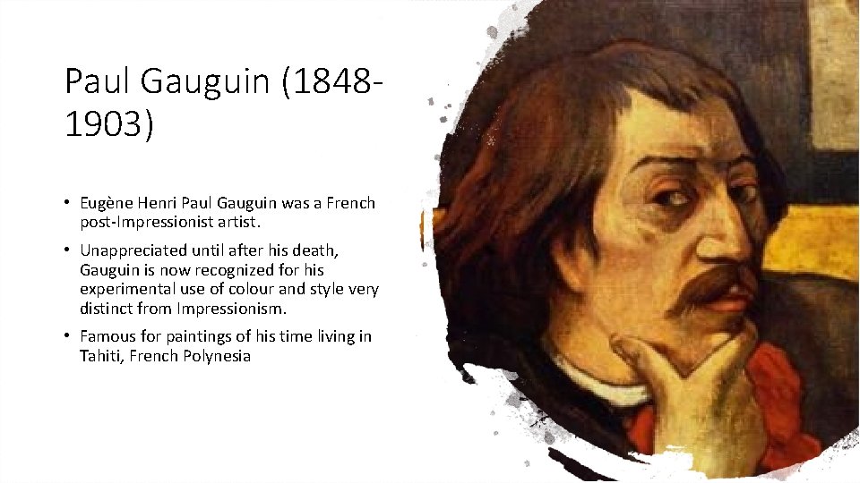 Paul Gauguin (18481903) • Eugène Henri Paul Gauguin was a French post-Impressionist artist. •